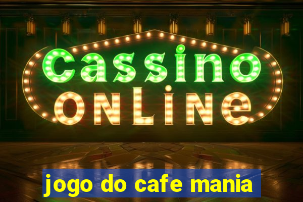 jogo do cafe mania